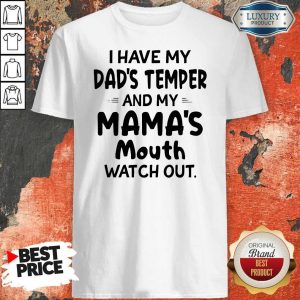 I Hate My Dad’s Temper And My Mama’s Mouth Watch Out Shirt