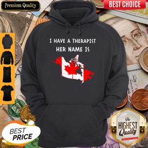 I Have A Therapist Her Name Is Canada Map Hoodie