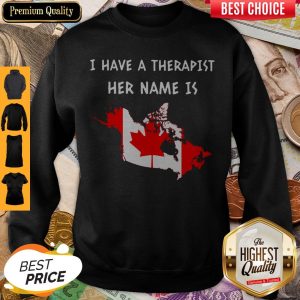 I Have A Therapist Her Name Is Canada Map Sweatshirt