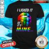 I Licked It So It’s Mine LGBT Lips Shirt
