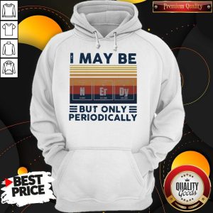 I May Be Nerdy But Only Periodically Vintage Hoodie