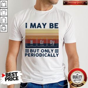 I May Be Nerdy But Only Periodically Vintage Shirt