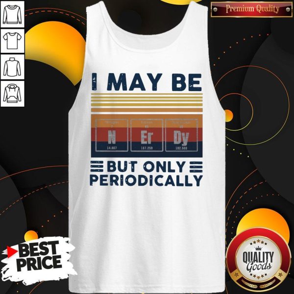 I May Be Nerdy But Only Periodically Vintage Tank Top