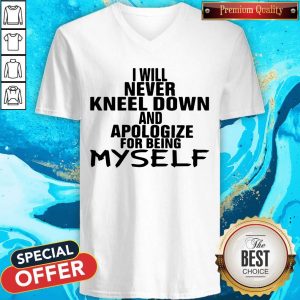 I Will Never Kneel Down And Apologize For Being Myself V-neck