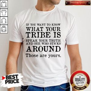 If You Want To Know What Your Tribe Is Shirt
