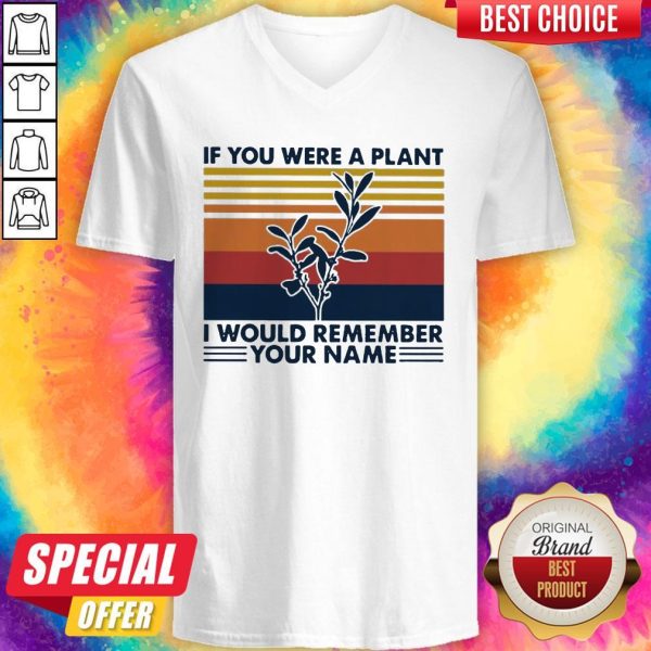 If You Were A Plant I Would Remember Your Name V-neck
