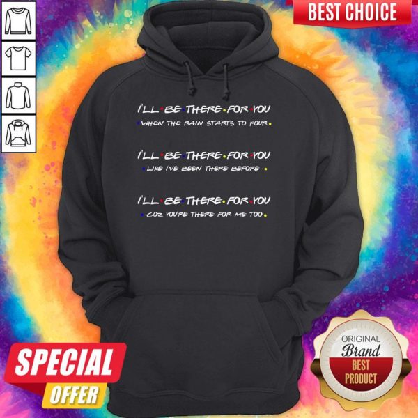 I'll Be There For You When The Rain Starts To Povr Hoodie