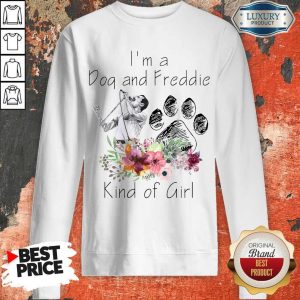 I’m A Dog And Freddie Kind Girl Sweatshirt