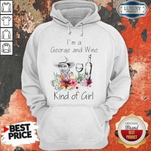 I’m A George And Wine Kind Of Girl Hoodie
