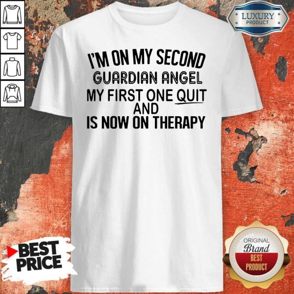 I’m On My Second Guardian Angel My First One Quit And Is Now On Therapy Shirt