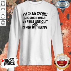 I’m On My Second Guardian Angel My First One Quit And Is Now On Therapy Sweatshirt