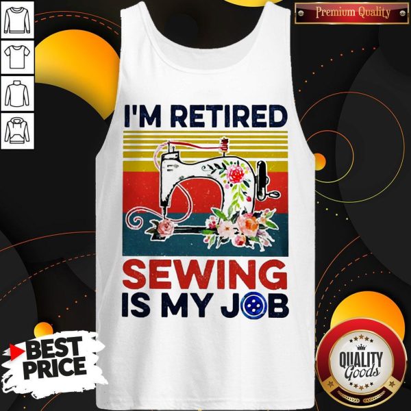 I’m Retired Sewing Is My Job Vintage Tank Top