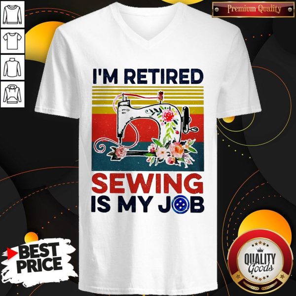 I’m Retired Sewing Is My Job Vintage V-neck