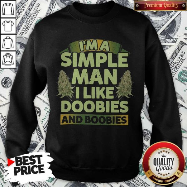 I'm Simple Man I Like Doobies And Boobies Sweatshirt