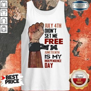 July 4th Didn't Set Me Free Juneteenth Is My Independence Day Tank Top