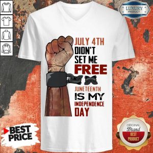 July 4th Didn't Set Me Free Juneteenth Is My Independence Day V-neck