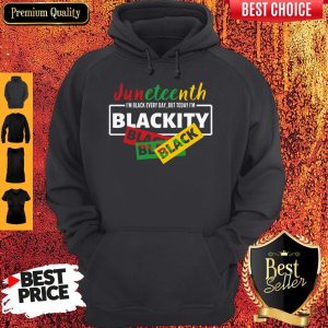Juneteenth I'm Black Everyday But Today I'm Blackity Black Hoodie