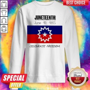 Juneteenth June 19 1865 Celebrate Freedom Sweatshirt