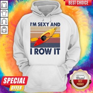 Kayaking I’m Sexy And I Row It Vintage Hoodie