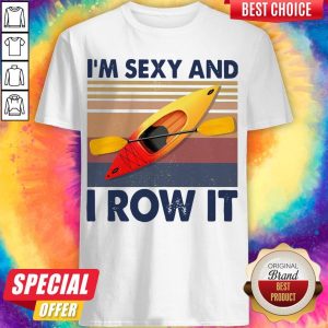 Kayaking I’m Sexy And I Row It Vintage Shirt
