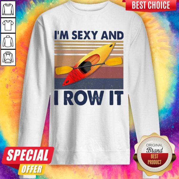 Kayaking I’m Sexy And I Row It Vintage Sweatshirt