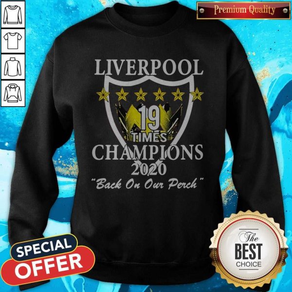 Liverpool 19 Times Champions 2020 Back On Our Perch Sweatshirt