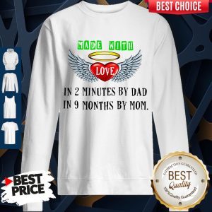 Made With Love In 2 Minutes By Dad In 9 Months By Mom Sweatshirt