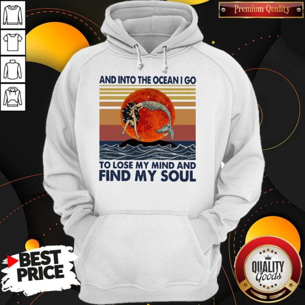 Mermaid Sunset And Into The Ocean I Go To Lose My Mind And Find My Soul Hoodie