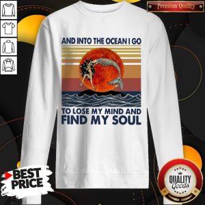 Mermaid Sunset And Into The Ocean I Go To Lose My Mind And Find My Soul Sweatshirt