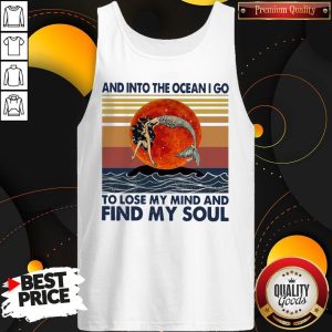 Mermaid Sunset And Into The Ocean I Go To Lose My Mind And Find My Soul Tank Top