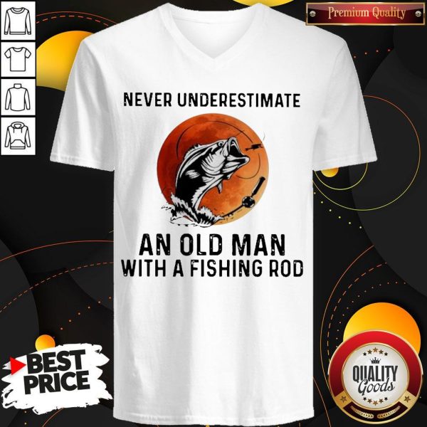 Never Underestimate An Old Man With A Fishing Rod V-neck