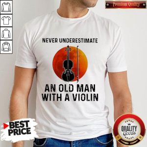 Never Underestimate An Old Man With A Violin Shirt
