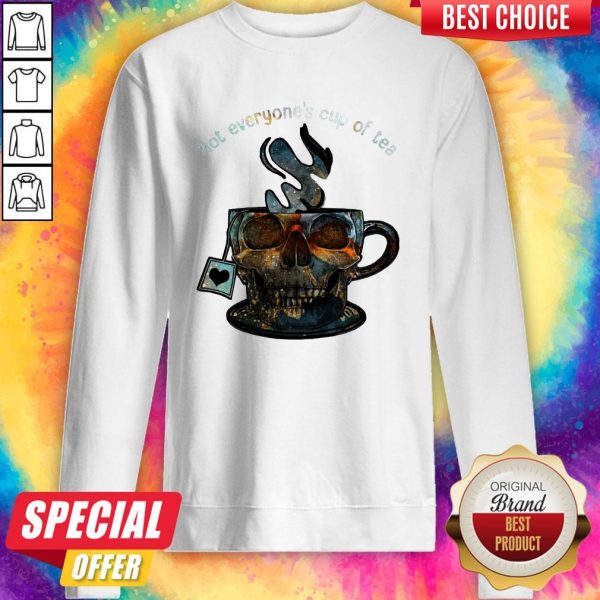 Not Everyone’s Cup Of Tea Skull Sweatshirt