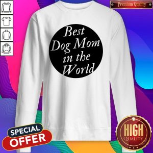 Official Best Dog Mom In The World Sweatshirt