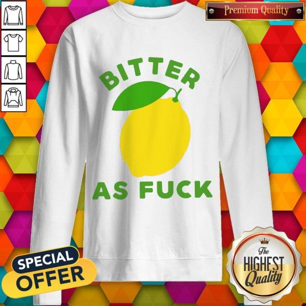 Official Bitter As Fuck Sweatshirt