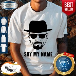 Official Breaking Bad Say My Name Shirt