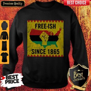 Official End Of Slavery Free Ish Since 1865 Sweatshirt