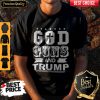Official God Guns And Trump Shirt