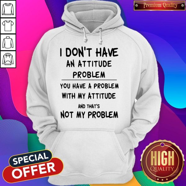 Official I Don't Have An Attitude Problem Hoodie