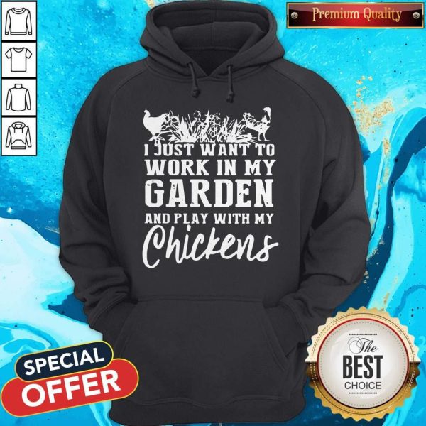 Official I Just Want To Work In My Garden And Play With My Chickens Hoodie