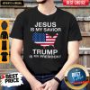 Official Jesus Is My Savior Trump Is My President Shirt