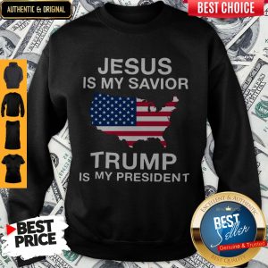 Official Jesus Is My Savior Trump Is My President Sweatshirt