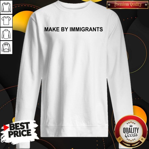 Official Make By Immigrants Sweatshirt