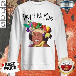 Official Pay It No Mind Sweatshirt