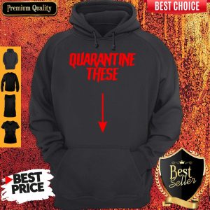 Official Quarantine These Hoodie