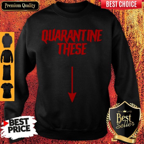 Official Quarantine These Sweatshirt