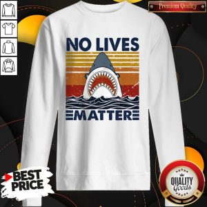 Official Shark No Lives Matter Vintage Sweatshirt