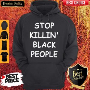 Official Stop Killin’ Black People Hoodie