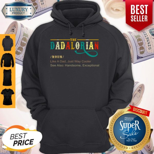 Official The Dadalorian Like A Dad Just Way Cooler Hoodie