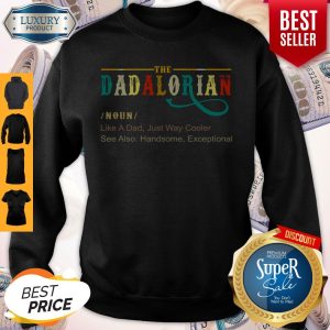 Official The Dadalorian Like A Dad Just Way Cooler Sweatshirt